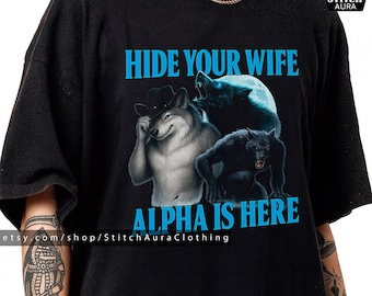 Hide Your Wife The Alpha Is Here Gift TShirt For Alpha Male,Cringe Werewolf Meme Cup,Ironic Alpha Wolf Hoodie,Wolf Meme Shirt Graphic Tee