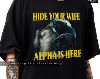Hide Your Wife The Alpha Is Here Gift TShirt For Alpha Male,Cringe Werewolf Meme Cup,Wolf Meme Shirt Graphic Tee,Ironic Alpha Wolf Hoodie