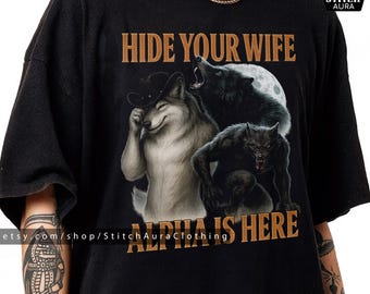 Hide Your Wife The Alpha Is Here Gift TShirt For Alpha Male,Ironic Alpha Wolf Hoodie,Wolf Meme Shirt Graphic Tee,Cringe Werewolf Meme Cup