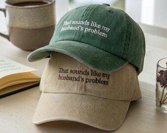 Embroidered That Sounds Like My Husbands Problem Baseball Cap, Funny Wife Hat, Funny Humor Cap, Sarcastic Wife Hat, Trendy Hat for Wife