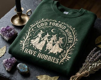 God Forbid Women Have Hobbies Embroidered Sweatshirt, Feminist Halloween Shirt, Witchy Embroidered Shirt, Cozy Cottagecore Gift