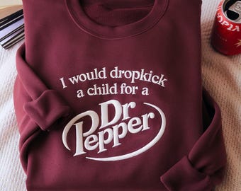 I Would Dropkick Embroidered Sweatshirt, Funny Pepper Shirt, Retro Soda Lover Shirt, Funny Soda Inspired Shirt, Emotional Soda Lover Gift