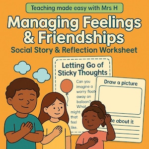 May include: An illustrated worksheet titled "Managing Feelings & Friendships" with the text "Teaching made easy with Mrs H." The worksheet includes prompts for reflection and drawing, with the phrase "Letting Go of Sticky Thoughts."