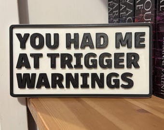 3D Printed Bookshelf Sign: You Had Me At Trigger Warnings - Black & White Book Plaque