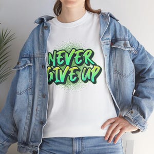 Motivational Unisex Tee, Inspiration Shirt, Encouraging T-Shirt, Positive Vibes Top, Gift for Him/Her, Never Give Up Clothing