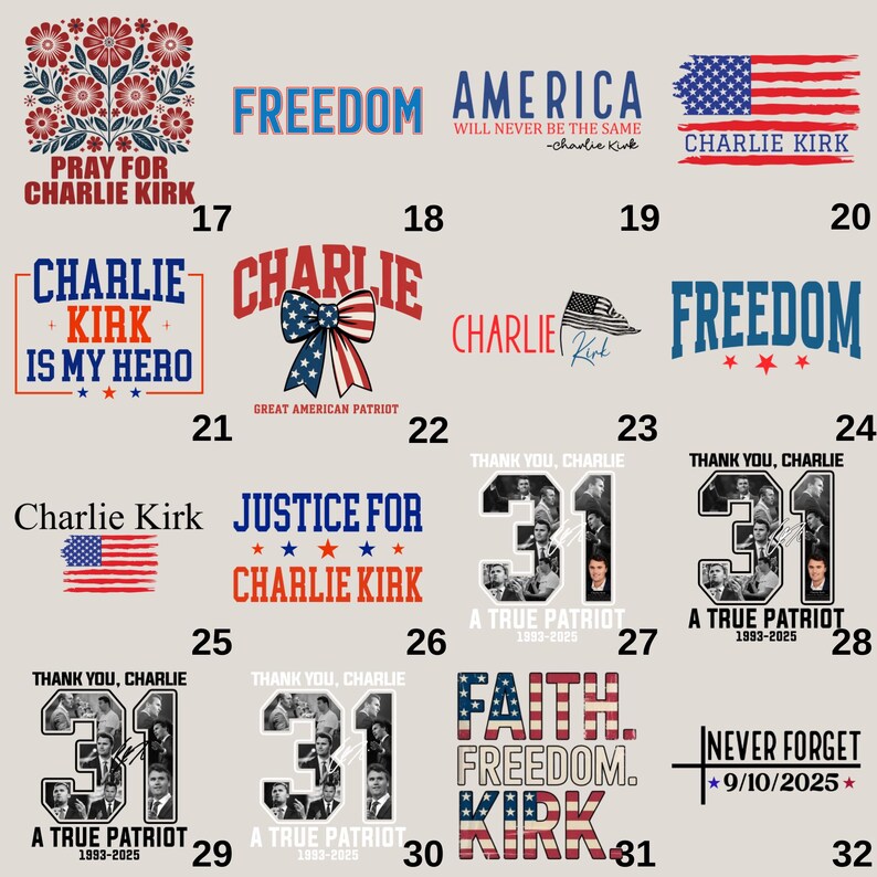 May include: A collection of graphic designs featuring patriotic themes and text. Designs include the American flag, the words "Freedom" and "America", and the name "Charlie Kirk". Some designs include the text "A True Patriot" and the date range "1993-2025".