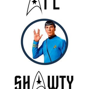 May include: A white graphic featuring a portrait of Spock from Star Trek in a blue circle, with the text "ATL SHAWTY" in black. The design includes Starfleet insignia.
