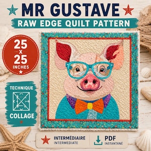 Peut inclure: Un patron de quilt à bords bruts carré avec un cochon portant des lunettes et un nœud papillon. Le quilt mesure 63,5 x 63,5 cm. Le texte "MR GUSTAVE" et "RAW EDGE QUILT PATTERN" sont en haut. La technique est le collage.