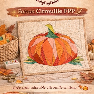 Patron Citrouille FPP PDF par NalyFayQuilt pour créations automnales magiques en patchwork. Coudre la magie un tissus à la fois
