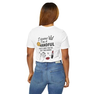 Funny Quote T-Shirt I Know I m a Handful Graphic Tee for Women Cute Sassy Shirt Girly Gift Bold Attitude Top