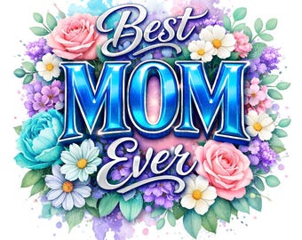 Best Mom Ever PNG Mothers Day Floral Typography Clipart Sublimation Design