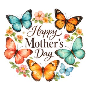 May include: A watercolour illustration featuring the text "Happy Mother's Day" encircled by vibrant butterflies and flowers. The butterflies display hues of blue, orange, and red, with intricate wing designs. The flowers are pink, orange, and yellow.