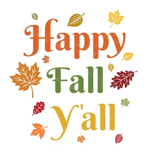 May include: A graphic design featuring the text Happy Fall Y'all in orange, green, and yellow lettering. The text is surrounded by various autumn leaves in shades of red, orange, yellow, and green, scattered across a plain white background.
