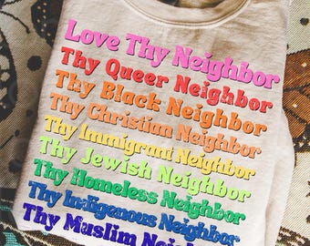 Love Thy Neighbor Sweatshirt | Love Like Jesus | Kindness Sweatshirt | LGBTQ Ally | Feminist Christian Apparel | Social Justice Shirt