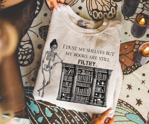 Filthy Books Skeleton Sweatshirt | Dark Academia Book Club Gift | Smut Reader Shirt | Romance Book Merch | Morally Grey Bookish Things