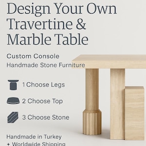 May include: A light beige travertine and marble table with a rectangular top and cylindrical and rectangular legs. The image includes text that reads "Design Your Own Travertine & Marble Table" and "Custom Console Handmade Stone Furniture."
