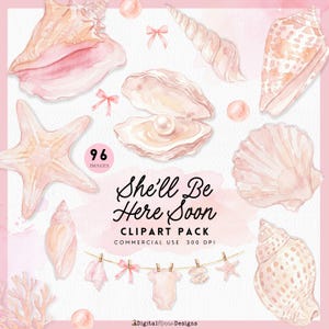 May include: Watercolor clipart pack featuring various seashells, starfish, pearls, and baby-themed items in soft pink hues. The text "She'll Be Here Soon" is displayed, along with "96 Images" and "Clipart Pack".
