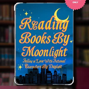 May include: A Kindle insert with a night sky design. The text "Reading Books By Moonlight" is in yellow with a blue outline. Additional text reads "Falling in Love With Fictional Characters By Daylight." A pink circle says "Digital Download Only."