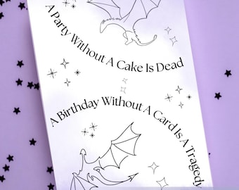 May include: A white printable card featuring dragon illustrations and black text. The card's text reads "A Party Without A Cake Is Dead" and "A Birthday Without A Card Is A Tragedy". The words "Printable Download" are at the bottom.