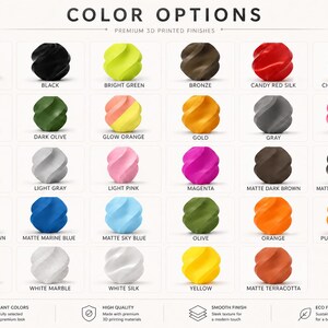 May include: A color chart titled COLOR OPTIONS PREMIUM 3D PRINTED FINISHES displaying thirty small, spiraled, spherical objects in various colors including beige, black, bright green, bronze, red, champagne, gray, olive, orange, gold, pink, white, blue, and purple.