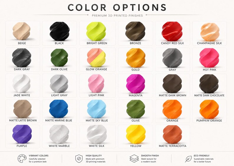 May include: A colour chart titled COLOR OPTIONS PREMIUM 3D PRINTED FINISHES displaying thirty small, spiraled, spherical objects in various colours including beige, black, bright green, bronze, red, champagne, grey, olive, orange, gold, pink, white, blue, and purple.