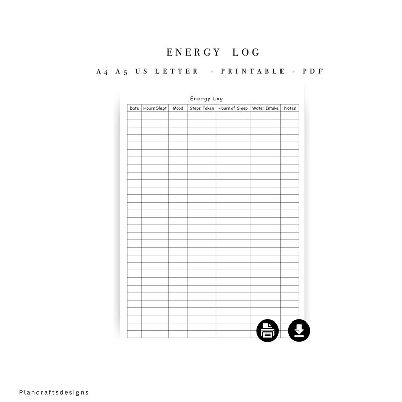 May include: A black and white printable energy log template featuring a grid with columns for Date, Hours Slept, Mood, Steps Taken, Hours of Sleep, Water Intake, and Notes. The text reads ENERGY LOG, A4 A5 US LETTER - PRINTABLE - PDF, and Plancraftsdesigns.
