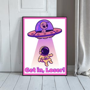 Get In Loser Funny Alien Poster | UFO Abduction Space Print | Quirky Home Decor | Digital Download
