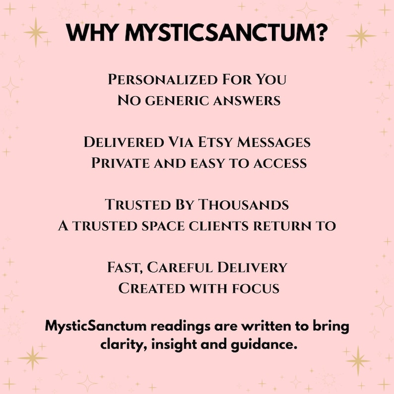May include: A light pink graphic with gold star accents featuring the text WHY MYSTICSANCTUM? followed by bullet points: Personalized For You, No Generic Answers, Delivered Via Etsy Messages, Private and Easy to Access, Trusted By Thousands, A Trusted Space Clients Return to, Fast, Careful Delivery, Created With Focus. MysticSanctum readings are written to bring clarity, insight and guidance.