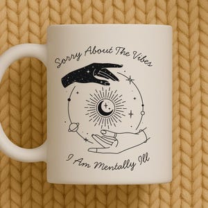 Sorry About The Vibes Mug, Coffee Mug, Goth Mug, Emotional Support Mug, 11oz, 15oz, Funny Coffee Mug, Gift For Tattoo Artists