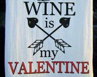 Funny Valentine tea towel, Wine is my Valentine tea towel, Cupid and arrows Wine printed flour sack towel, Galentine Super cute