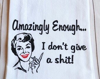 Funny Kitchen towel, Amazingly Enough I don't give a S**t flour sack towel, MOMLIFE gift