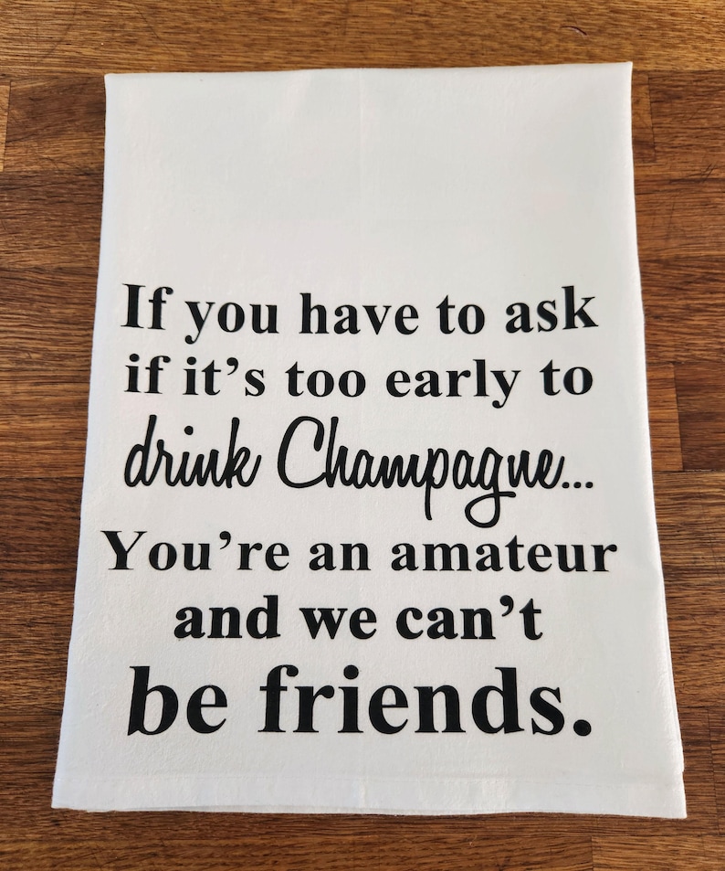 Funny Champagne Quote Flour Sack Towel: BFF Gift image 1