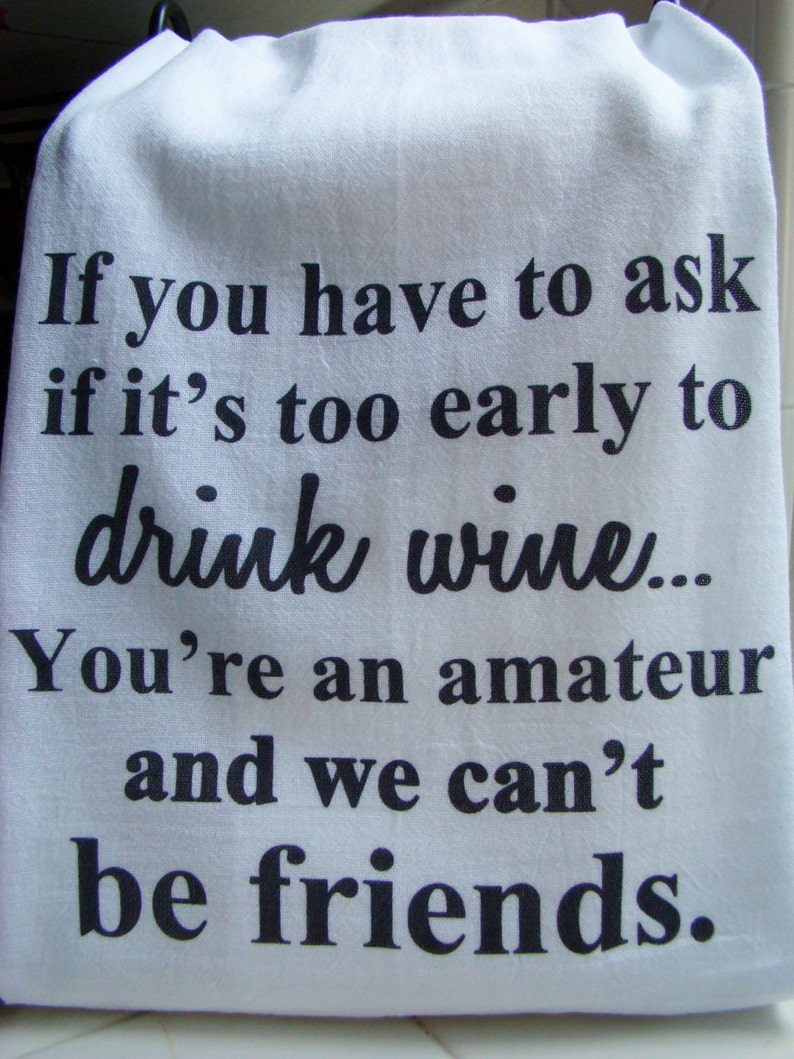 Funny WINE Tea towel, Wine, friend verse kitchen towel, Flour sack dish towel, Wine theme gift, super cute image 2