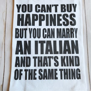 Funny Kitchen towel, You can't buy Happiness but you can marry an Italian tea towel, Italian wedding gift, Italian Bride Groom, Anniversary
