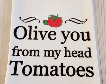 Olive you from my head Tomatoes tea towel, Funny I Love You printed flour sack towel, Valentine love Anniversary gift