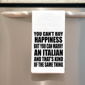 Funny Kitchen towel, You can't buy Happiness but you can marry an Italian tea towel, Italian wedding gift, Italian Bride Groom, Anniversary image 3