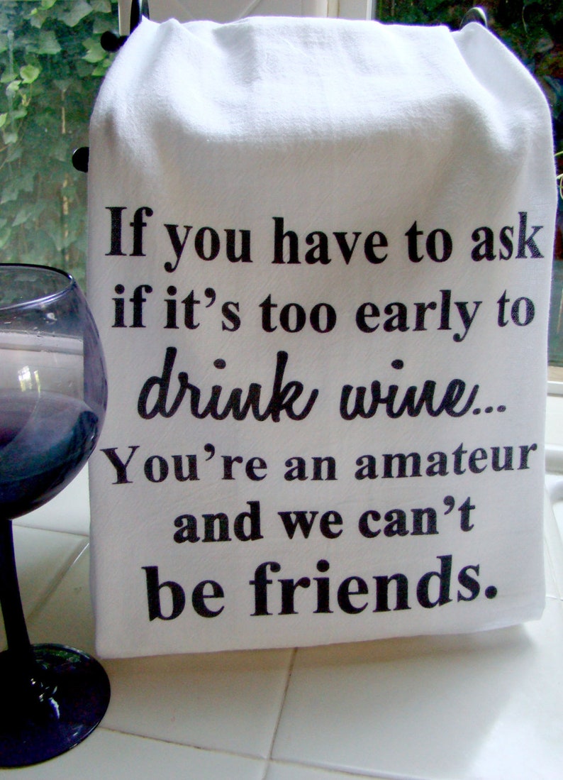 Funny WINE Tea towel, Wine, friend verse kitchen towel, Flour sack dish towel, Wine theme gift, super cute image 1