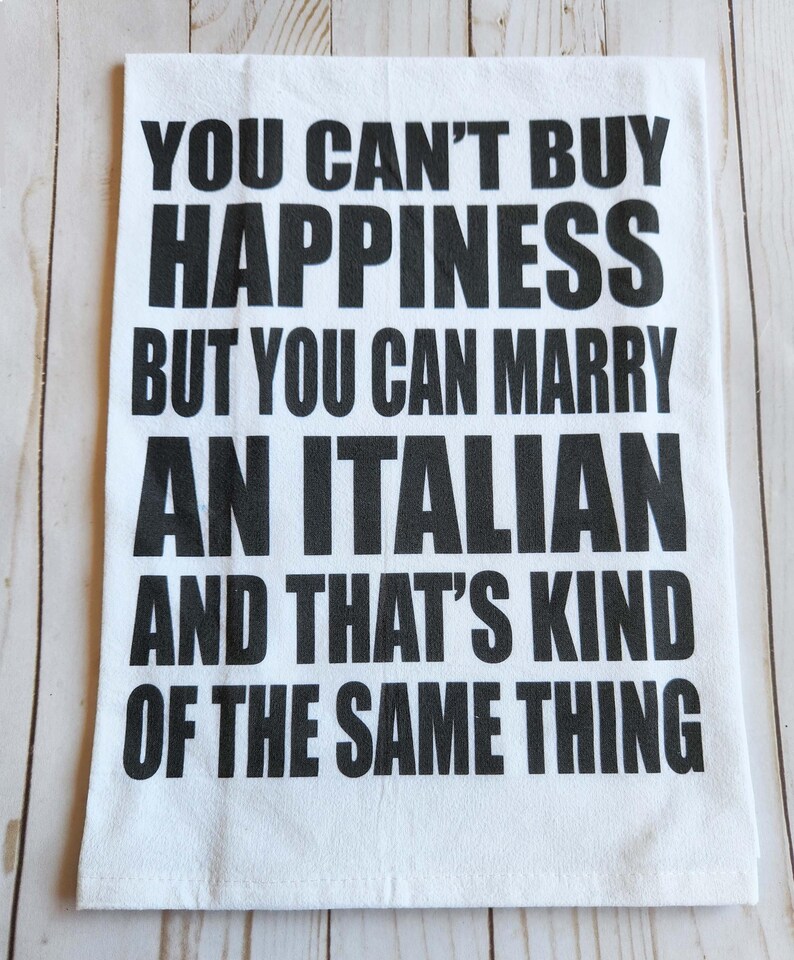 Funny Kitchen towel, You can't buy Happiness but you can marry an Italian tea towel, Italian wedding gift, Italian Bride Groom, Anniversary image 4