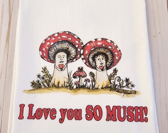 Funny kitchen towel, I Love you So Mush Kitchen tea towel, Mushroom kitchen dish towel,  gift for her