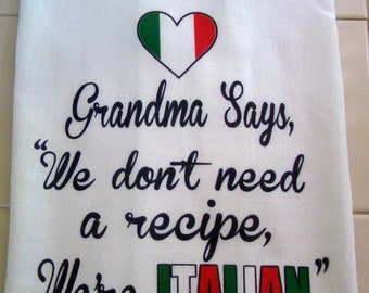 ITALIAN Grandma tea towel, Grandma Says, We Don't Need a recipe, We're ITALIAN, Grandma kitchen towel, Italian Mothers day gift