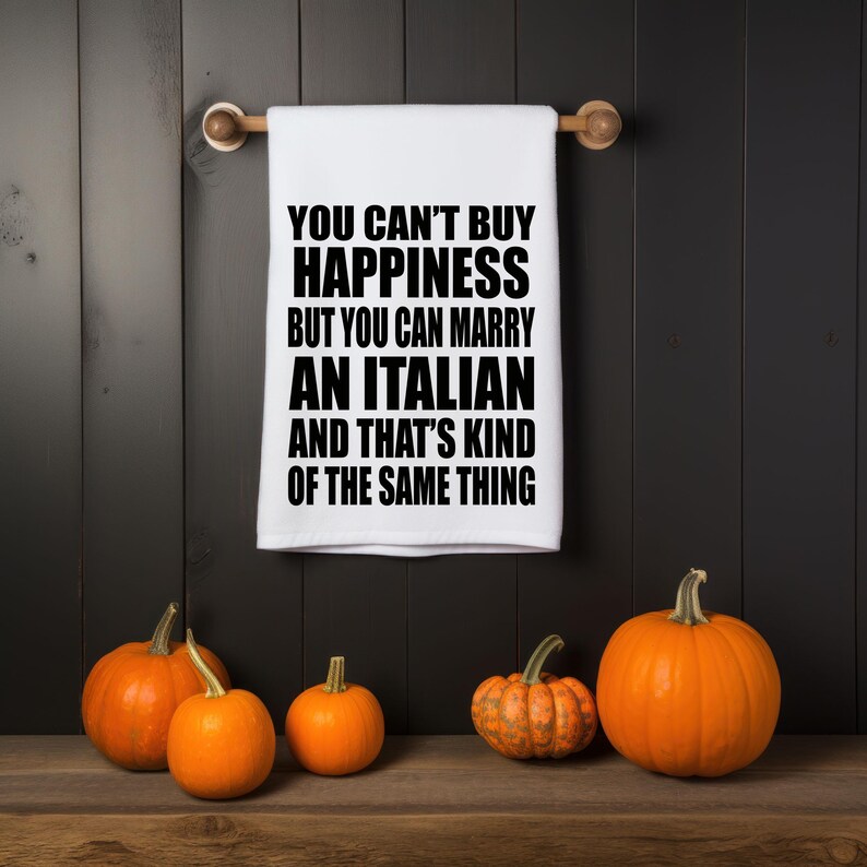 Funny Kitchen towel, You can't buy Happiness but you can marry an Italian tea towel, Italian wedding gift, Italian Bride Groom, Anniversary image 2