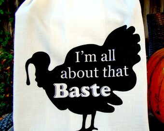 I'm all about that Baste Turkey tea towel, funny Thanksgiving printed flour sack towel, Super funny hostess gift