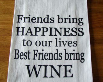 Best Friends bring Happiness/ WINE Kitchen towel, Printed  Wine, friend kitchen Flour sack dish towel Wine gift super cute