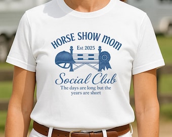 Horse Show Mom Social Club Shirt.  Equestrian Gift for Hunter Jumper, Dressage, Horseback Riding, Western Pleasure, Pony Finals, Horse Shows