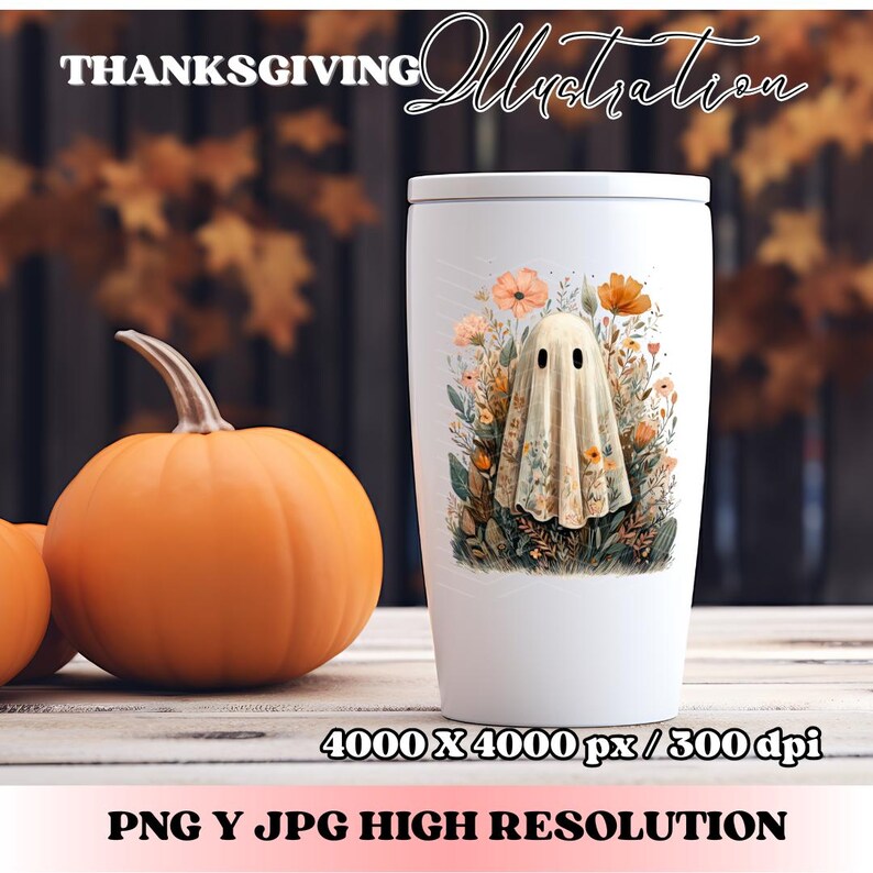 May include: A white tumbler featuring a floral ghost illustration, with the words "Thanksgiving Illustration" at the top. An orange pumpkin is to the left. The bottom of the image includes the text "4000 X 4000 px / 300 dpi" and "PNG Y JPG HIGH RESOLUTION".