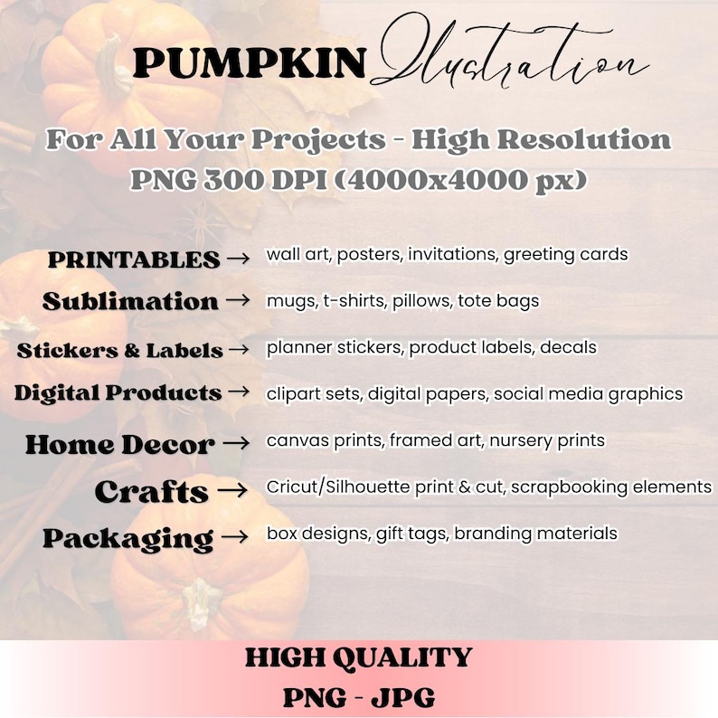 May include: A digital graphic with the text "PUMPKIN Illustration" and details for printables, sublimation, stickers, digital products, home decor, crafts, and packaging. The image is high quality, PNG and JPG format.