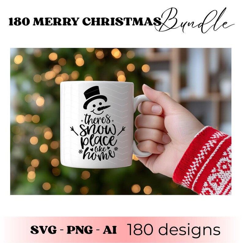 May include: White ceramic mug with a snowman design and the text "there's snow place like home." The mug is held in a hand with a red and white sweater sleeve. The image also includes the text "180 MERRY CHRISTMAS Bundle" and "SVG - PNG - AI 180 designs."