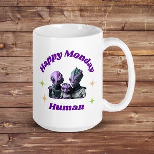 Happy Monday Human - Alien Extraterrestrial Family - 15 oz Glossy White Ceramic Mug