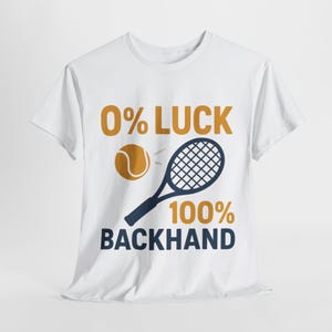 Tennis Tournament, 0 luck 100 backhand Funny Unisex Tee, Sports Fan Shirt, Tennis Player Apparel, Tennis Match Outfit