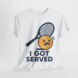 Tennis Tournament Funny Unisex Tee, Sports Fan Shirt, Got Served, Gift, Tennis Player Apparel, Tennis Match Outfit